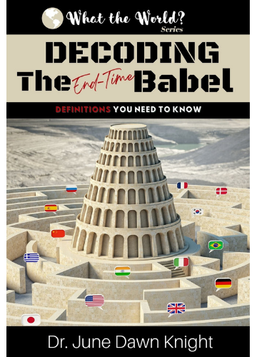 WTW - DECODING the End-Time BABEL - Definitions You Need to Know